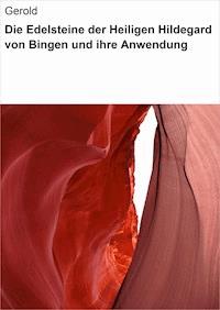 Die Edelsteine der Heiligen Hildegard von Bingen und ihre Anwendung - Gerold Gerold - ebook