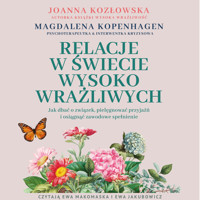 Relacje w świecie wysoko wrażliwych. Jak dbać o związek, pielęgnować przyjaźń i osiągnąć zawodowe spełnienie - Kozłowska Joanna - ebook + audiobook