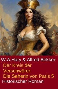 Der Kreis der Verschwörer: Die Seherin von Paris 5 - W. A. Hary - ebook