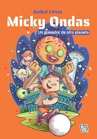 Micky Ondas, un goleador de otro planeta - Anibal Litvin - ebook