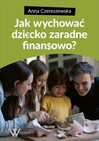Jak wychować dziecko zaradne finansowo? - Czereszewska Anna - książka