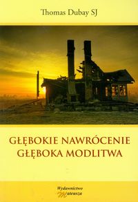 Głębokie nawrócenie Głęboka modlitwa - Dubay Thomas - książka