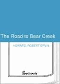 The Road to Bear Creek - Robert Ervin Howard - darmowy ebook