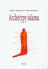 Archetypy islamu - Ewa Machut-Mendecka - książka