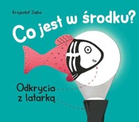 Co jest w środku? Odkrycia z latarką - Krzysztof Zięba - książka
