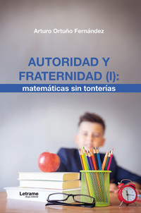 Autoridad y fraternidad (I): matemáticas sin tonterías - Arturo Ortuño Fernández - ebook