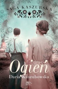 Ogień. Saga kaszubska. Tom 5 - Daria Kaszubowska - książka