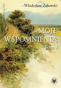 Moje wspomnienia Tom 1 - Zahorski Władysław - książka