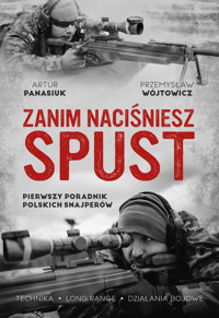 Zanim naciśniesz spust. Pierwszy poradnik polskich snajperów - Przemysław Wójtowicz, Artur Panasiuk - ebook + audiobook + książka