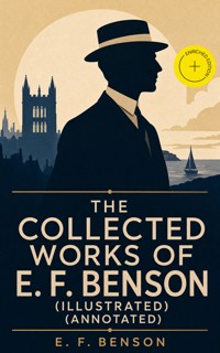 The Collected Works of E. F. Benson (Illustrated) (Annotated) - E.F. Benson - ebook