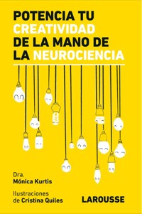 Potencia tu creatividad de la mano de la neurociencia - Mónica Kurtis Urra - ebook