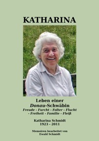 Katharina - Leben einer Donau-Schwäbin - 1923-2011 - Ewald Schmidt - ebook