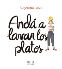 Andá a lavar los platos - Alejandra Lunik - ebook