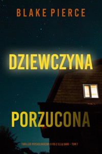 Dziewczyna, porzucona (Thriller psychologiczny o FBI z Ellą Dark – Tom 7) - Blake Pierce - ebook