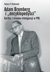 Adam Bromberg i encyklopedyści Kartka z dziejów inteligencji w PRL - Rutkowski Tadeusz Paweł - książka