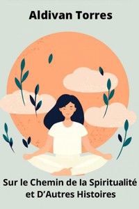 Sur le Chemin de la Spiritualité et D'autres Histoires - Aldivan Teixeira Tôrres - ebook
