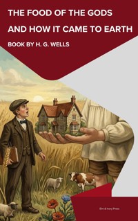 The Food of the Gods and How It Came to Earth - H G Wells - ebook