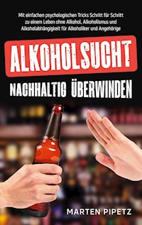 Alkoholsucht nachhaltig überwinden - Marten Pipetz - ebook