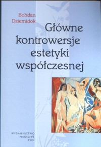 Głowne kontrowersje estetyki współczesnej - Bohdan Dziemidok - książka