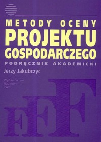 Metody oceny projektu gospodarczego - Jerzy Jakubczyc - książka