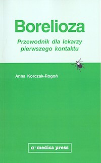 Borelioza przewodnik dla lekarzy pierwszego - Korczak-Rogoń Anna - książka
