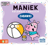 Maniek koloruje i nakleja. Zabawki - Agnieszka Matz - książka