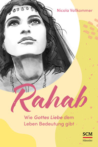 Rahab - Wie Gottes Liebe dem Leben Bedeutung gibt - Nicola Vollkommer - ebook