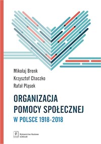 Organizacja pomocy społecznej w Polsce 1918-2018 - Brenk Mikołaj, Chaczko Krzysztof, Pląsek Rafał - książka
