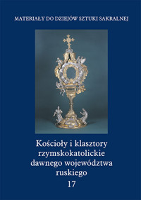 Kościoły i klasztory rzymskokatolickie dawnego województwa ruskiego Tom 17 -  - książka