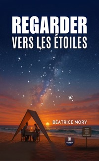 Regarder vers les étoiles - Béatrice Mory - ebook
