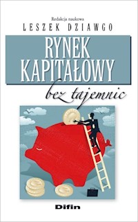 Rynek kapitałowy bez tajemnic - Dziawgo Leszek redakcja naukowa - książka