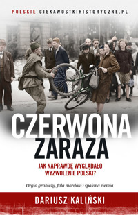 Czerwona zaraza. Jak naprawdę wyglądało wyzwolenie Polski? - Dariusz Kaliński - ebook