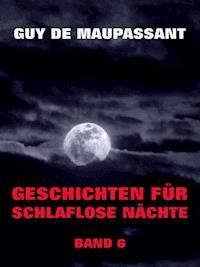 Geschichten für schlaflose Nächte, Band 6 - Guy de Maupassant - ebook