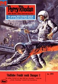 Perry Rhodan 311: Tödliche Fracht nach Danger I -  Kurt Mahr - ebook