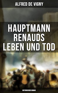 Hauptmann Renauds Leben und Tod (Historischer Roman) - Alfred de Vigny - ebook