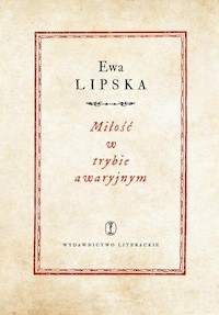 Miłość w trybie awaryjnym - Ewa Lipska - ebook + książka