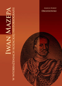 Iwan Mazepa w wyobrażeniach kozackiej historiografii - Drozdowski Mariusz - książka