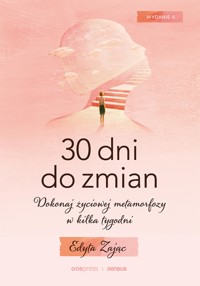 30 Dni do Zmian. Dokonaj życiowej metamorfozy w kilka tygodni. Wydanie II - Edyta Zając - audiobook