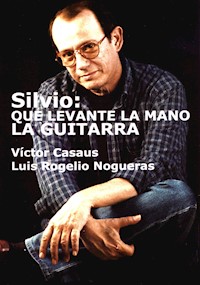 Silvio: Que levante la mano la guitarra - Víctor Casaus - ebook