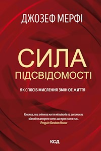 Сила підсвідомості. Як спосіб мислення змінює життя - Джозеф Мерфі - ebook