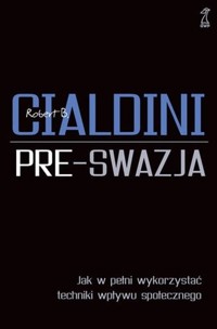 Pre-swazja. Jak w pełni wykorzystać techniki... - Robert Cialdini - książka