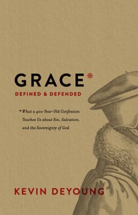 Grace Defined and Defended - Kevin DeYoung - ebook