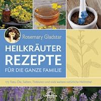 Heilkräuter - Rezepte für die ganze Familie - Rosemary Gladstar - ebook
