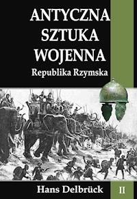 Antyczna sztuka wojenna Tom II Republika Rzymska - Hans Delbrück - ebook