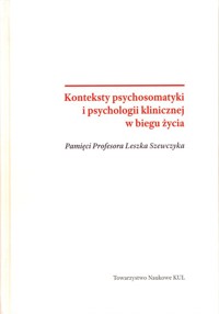 Konteksty psychosomatyki i psychologii klinicznej w biegu życia - Praca zbiorowa - książka