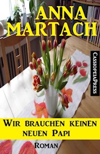 Wir brauchen keinen neuen Papi: Roman - Anna Martach - ebook