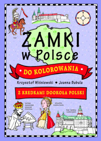 Zamki w Polsce do kolorowania - z kredkami dookoła Polski - Krzysztof Wiśniewski - książka