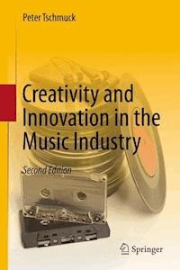 Creativity and Innovation in the Music Industry - Peter Tschmuck - ebook