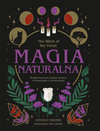 The Witch of the Forest. Magia naturalna. Znajdź harmonię między światem wewnętrznym a zewnętrznym - Lindsay Squire - książka