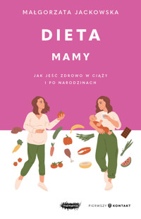 Dieta mamy. Jak jeść zdrowo w ciąży i po narodzinach - Małgorzata Jackowska - książka